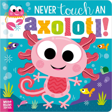 Never Touch An Axolotl!